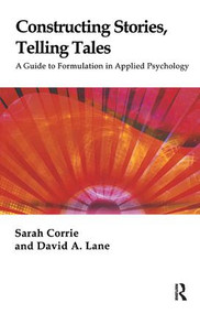 Constructing Stories, Telling Tales (A Guide to Formulation in Applied Psychology) - 9781855756427 by Sarah Corrie, David A. Lane, 9781855756427