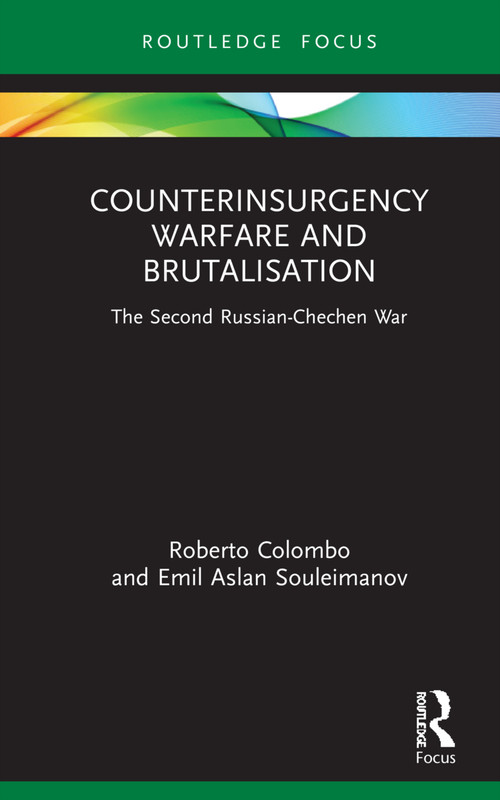Counterinsurgency Warfare and Brutalisation (The Second Russian-Chechen War) by Roberto Colombo, Emil Aslan Souleimanov, 9781032035796