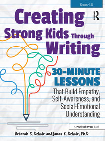 Creating Strong Kids Through Writing (30-Minute Lessons That Build Empathy, Self-Awareness, and Social-Emotional Understanding in Grades 4-8) by Deborah S. Delisle, James Delisle, 9781618218452