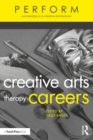 Creative Arts Therapy Careers (Succeeding as a Creative Professional) - 9780367476533 by Sally Bailey, 9780367476533