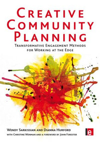 Creative Community Planning (Transformative Engagement Methods for Working at the Edge) by Wendy Sarkissian, Dianna Hurford, Christine Wenman, 9781844077038