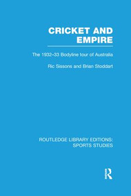 Cricket and Empire (RLE Sports Studies) (The 1932-33 Bodyline Tour of Australia) - 9781138990463 by Ric Sissons, Brian Stoddart, 9781138990463