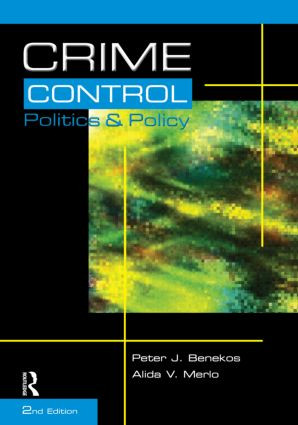 Crime Control, Politics and Policy by Peter Benekos, 9781593453473