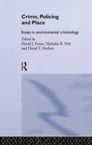Crime, Policing and Place (Essays in Environmental Criminology) by David Evans, Nicholas Fyfe, 9781138867031
