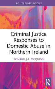 Criminal Justice Responses to Domestic Abuse in Northern Ireland by Ronagh J.A. McQuigg, 9781032199658
