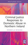 Criminal Justice Responses to Domestic Abuse in Northern Ireland by Ronagh J.A. McQuigg, 9781032199658