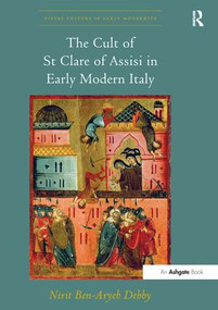 The Cult of St Clare of Assisi in Early Modern Italy - 9781138248243 by Nirit Ben-Aryeh Debby, 9781138248243
