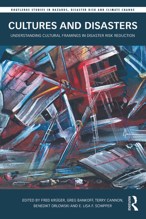 Cultures and Disasters (Understanding Cultural Framings in Disaster Risk Reduction) - 9780415745604 by Fred Krüger, Greg Bankoff, Terry Cannon, Benedikt Orlowski, E. Lisa F. Schipper, 9780415745604