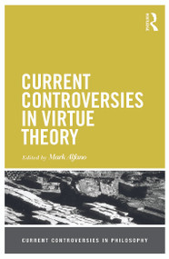 Current Controversies in Virtue Theory - 9780415658218 by Mark Alfano, 9780415658218