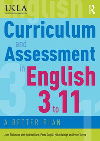 Curriculum and Assessment in English 3 to 11 (A Better Plan) - 9780415784528 by John Richmond, Andrew Burn, Peter Dougill, Mike Raleigh, Peter Traves, 9780415784528