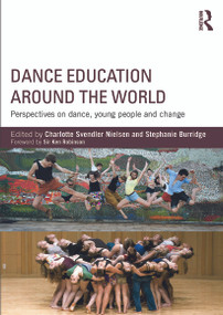Dance Education around the World (Perspectives on dance, young people and change) - 9780415743631 by Charlotte Svendler Nielsen, Stephanie Burridge, 9780415743631