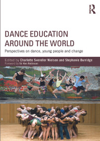 Dance Education around the World (Perspectives on dance, young people and change) - 9780415743631 by Charlotte Svendler Nielsen, Stephanie Burridge, 9780415743631