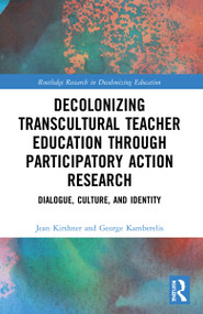 Decolonizing Transcultural Teacher Education through Participatory Action Research (Dialogue, Culture, and Identity) - 9780367629557 by Jean Kirshner, George Kamberelis, 9780367629557