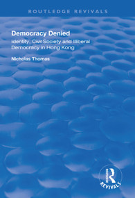 Democracy Denied (Identity, Civil Society and Illiberal Democracy in Hong Kong) - 9781138311091 by Nicholas Thomas, 9781138311091