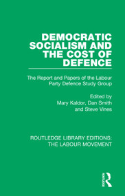 Democratic Socialism and the Cost of Defence (The Report and Papers of the Labour Party Defence Study Group) by Mary Kaldor, Dan Smith, Steve Vines, 9781138348370