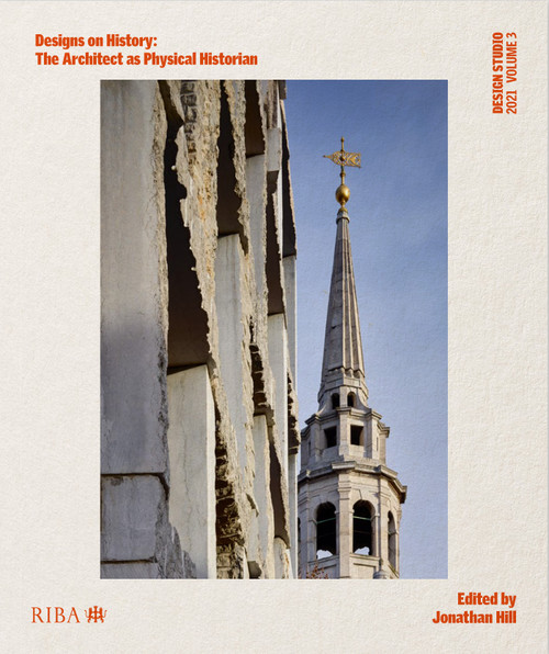 Design Studio Vol. 3: Designs on History (The Architect as Physical Historian) by Jonathan Hill, 9781859469729