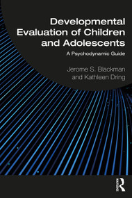 Developmental Evaluation of Children and Adolescents (A Psychodynamic Guide) by Jerome S. Blackman, Kathleen Dring, 9781032189444