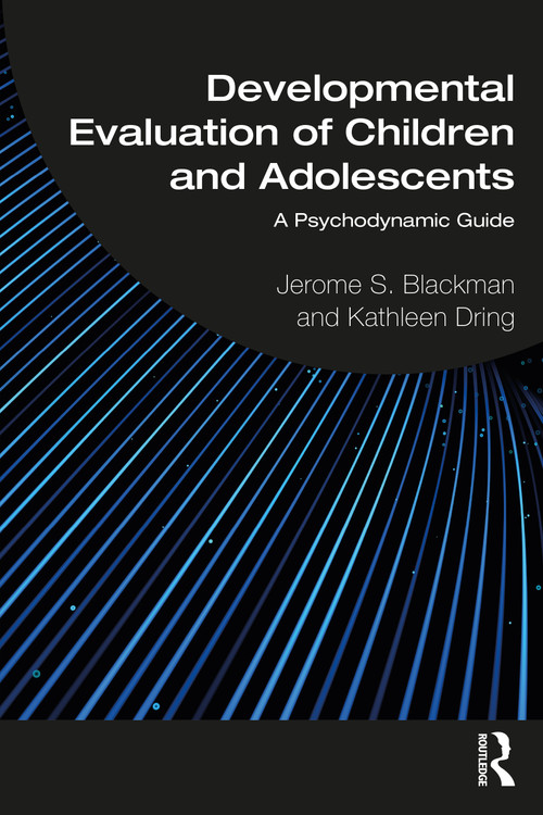 Developmental Evaluation of Children and Adolescents (A Psychodynamic Guide) by Jerome S. Blackman, Kathleen Dring, 9781032189444