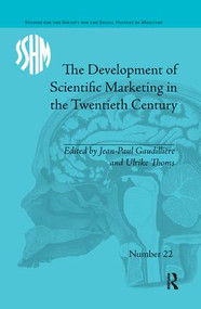 The Development of Scientific Marketing in the Twentieth Century (Research for Sales in the Pharmaceutical Industry) - 9781138630116 by Jean-Paul Gaudilliere, 9781138630116