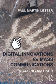 Digital Innovations for Mass Communications (Engaging the User) by Paul Martin Lester, 9780415662949
