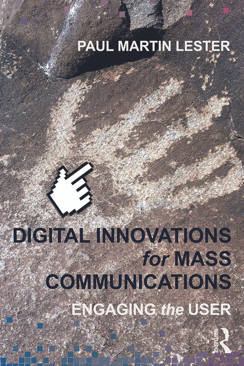 Digital Innovations for Mass Communications (Engaging the User) by Paul Martin Lester, 9780415662949