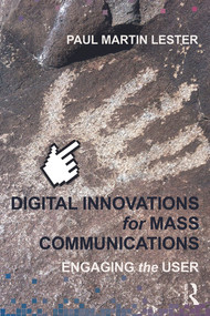 Digital Innovations for Mass Communications (Engaging the User) by Paul Martin Lester, 9780415662949