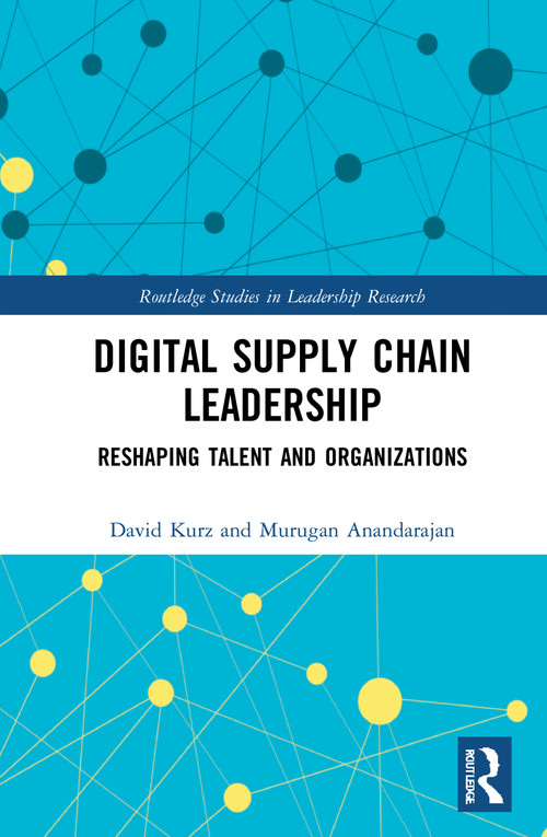 Digital Supply Chain Leadership (Reshaping Talent and Organizations) - 9780367716431 by David Kurz, Murugan Anandarajan, 9780367716431