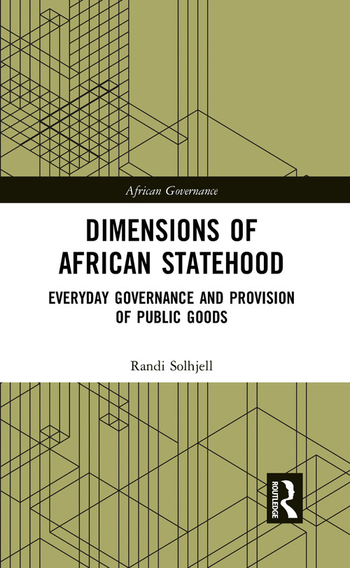 Dimensions of African Statehood (Everyday Governance and Provision of Public Goods) - 9780367784850 by Randi Solhjell, 9780367784850