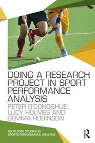Doing a Research Project in Sport Performance Analysis - 9781138667037 by Peter O'Donoghue, Lucy Holmes, Gemma Robinson, 9781138667037