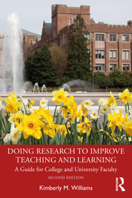 Doing Research to Improve Teaching and Learning (A Guide for College and University Faculty) by Kimberly M. Williams, 9780367460037