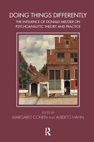 Doing Things Differently (The Influence of Donald Meltzer on Psychoanalytic Theory and Practice) - 9781782204343 by Margaret Cohen, Maggie Cohen, Alberto Hahn, 9781782204343