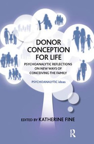 Donor Conception for Life (Psychoanalytic Reflections on New Ways of Conceiving the Family) - 9781782202035 by Katherine Fine, 9781782202035