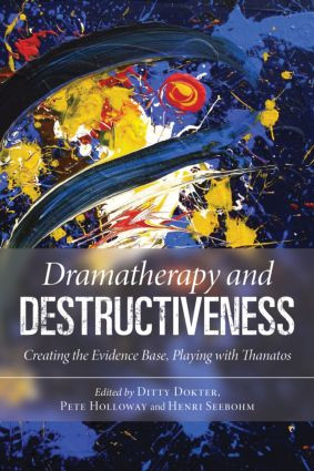 Dramatherapy and Destructiveness (Creating the Evidence Base, Playing with Thanatos) - 9780415558518 by Ditty Dokter, Pete Holloway, Henri Seebohm, 9780415558518