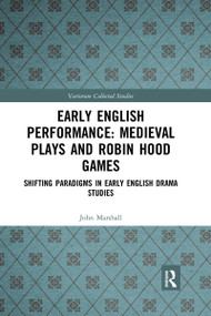 Early English Performance: Medieval Plays and Robin Hood Games (Shifting Paradigms in Early English Drama Studies) - 9781032177175 by John Marshall, Philip Butterworth, 9781032177175