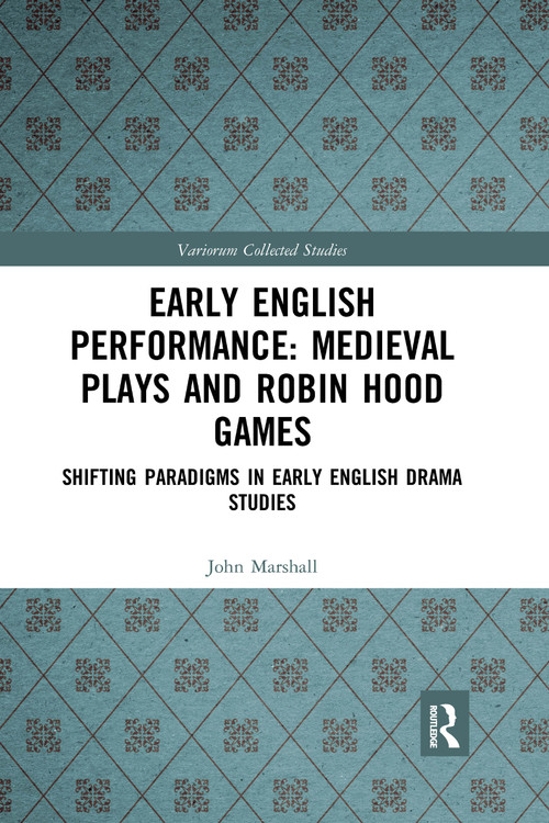 Early English Performance: Medieval Plays and Robin Hood Games (Shifting Paradigms in Early English Drama Studies) - 9781032177175 by John Marshall, Philip Butterworth, 9781032177175