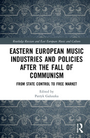 Eastern European Music Industries and Policies after the Fall of Communism (From State Control to Free Market) - 9780367755706 by Patryk Galuszka, 9780367755706