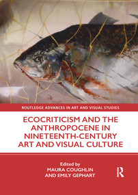 Ecocriticism and the Anthropocene in Nineteenth-Century Art and Visual Culture - 9781032177267 by Maura Coughlin, Emily Gephart, 9781032177267