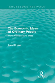 The Economic Ideas of Ordinary People (From preferences to trade) by David Levy, 9780415614405