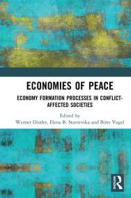 Economies of Peace (Economy Formation Processes in Conflict-Affected Societies) - 9780367730536 by Werner Distler, Elena B. Stavrevska, Birte Vogel, 9780367730536