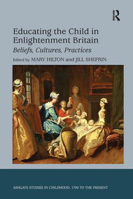 Educating the Child in Enlightenment Britain (Beliefs, Cultures, Practices) - 9781138250666 by Jill Shefrin, Mary Hilton, 9781138250666