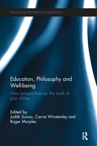 Education, Philosophy and Well-being (New perspectives on the work of John White) by Judith Suissa, Carrie Winstanley, Roger Marples, 9781138290884