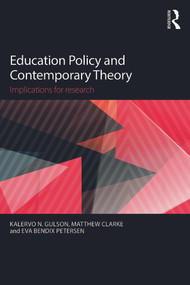 Education Policy and Contemporary Theory (Implications for research) by Kalervo N. Gulson, Matthew Clarke, Eva Bendix Petersen, 9780415736565