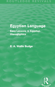 Egyptian Language (Routledge Revivals) (Easy Lessons in Egyptian Hieroglyphics) - 9780415663441 by E.A. Budge, 9780415663441