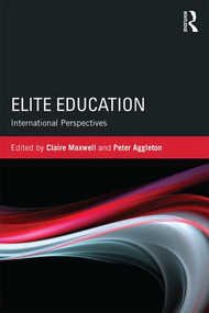 Elite Education (International perspectives) by Claire Maxwell, Peter Aggleton, 9781138799615