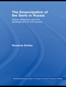 The Emancipation of the Serfs in Russia (Peace Arbitrators and the Development of Civil Society) - 9780415674867 by Roxanne Easley, 9780415674867