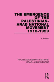 The Emergence of the Palestinian-Arab National Movement, 1918-1929 (RLE Israel and Palestine) by Yehoshua Porath, 9781138904170