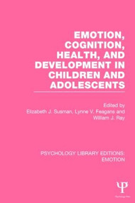 Emotion, Cognition, Health, and Development in Children and Adolescents (PLE: Emotion) - 9781138825857 by Elizabeth J. Susman, Lynne V. Feagans, William J. Ray, 9781138825857
