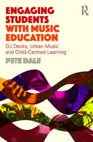 Engaging Students with Music Education (DJ decks, urban music and child-centred learning) - 9781138858381 by Pete Dale, 9781138858381