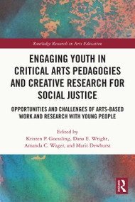 Engaging Youth in Critical Arts Pedagogies and Creative Research for Social Justice - 9780367569556 by Kristen P. Goessling, Dana E. Wright, Amanda C. Wager, Marit Dewhurst, 9780367569556