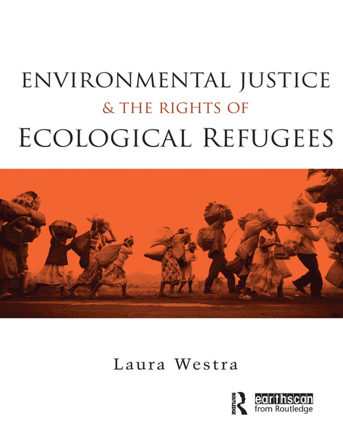 Environmental Justice and the Rights of Ecological Refugees - 9780415703666 by Laura Westra, 9780415703666